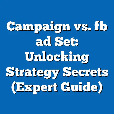 Campaign vs. fb ad Set: Unlocking Strategy Secrets (Expert Guide)