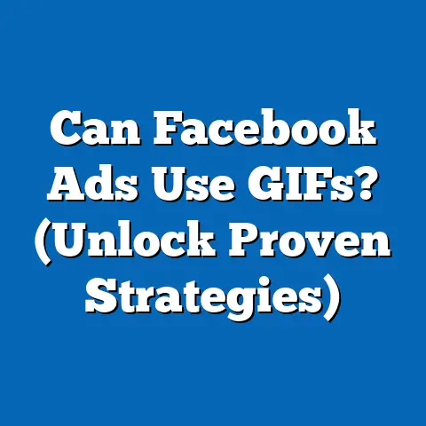 Can Facebook Ads Use GIFs?  (Unlock Proven Strategies)