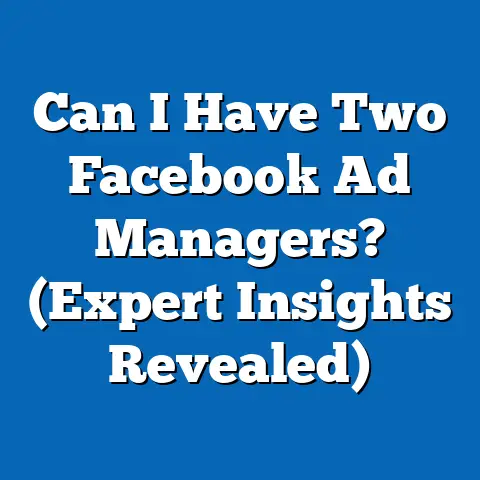 Can I Have Two Facebook Ad Managers?  (Expert Insights Revealed)
