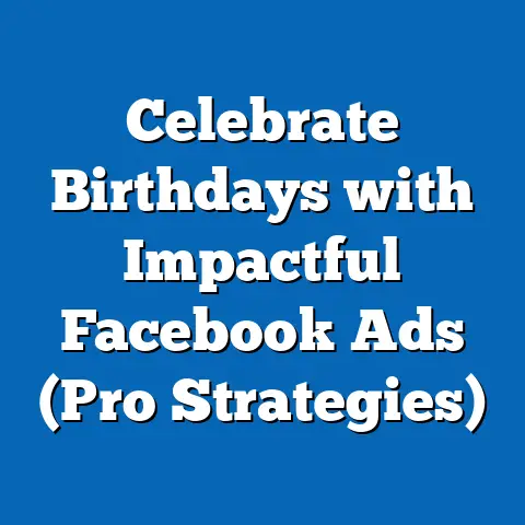Celebrate Birthdays with Impactful Facebook Ads  (Pro Strategies)