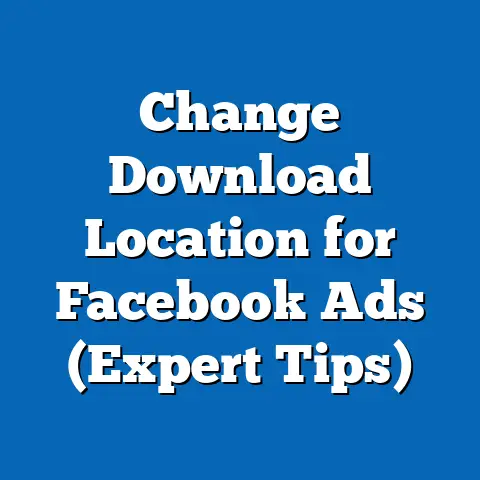 Change Download Location for Facebook Ads  (Expert Tips)