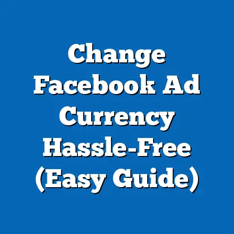 Change Facebook Ad Currency Hassle-Free  (Easy Guide)