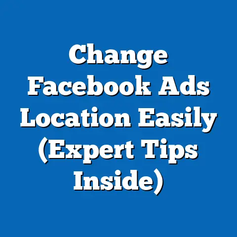 Change Facebook Ads Location Easily  (Expert Tips Inside)