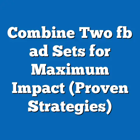 Combine Two fb ad Sets for Maximum Impact (Proven Strategies)