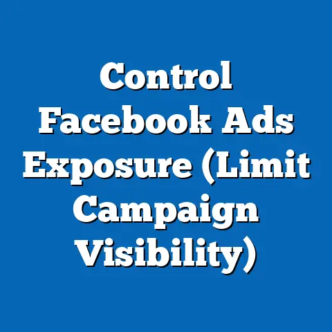 Control Facebook Ads Exposure  (Limit Campaign Visibility)