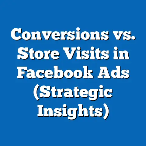 Conversions vs. Store Visits in Facebook Ads  (Strategic Insights)