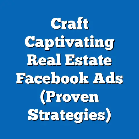 Craft Captivating Real Estate Facebook Ads  (Proven Strategies)