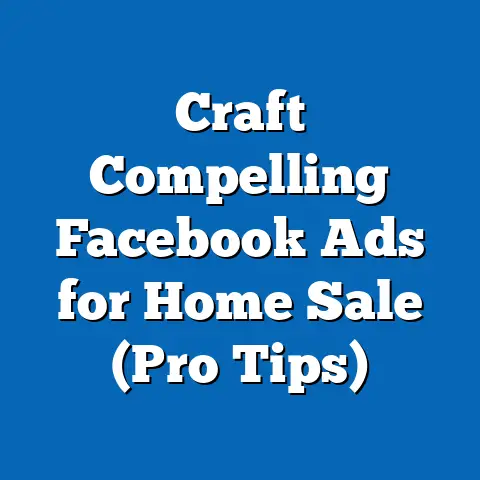 Craft Compelling Facebook Ads for Home Sale  (Pro Tips)