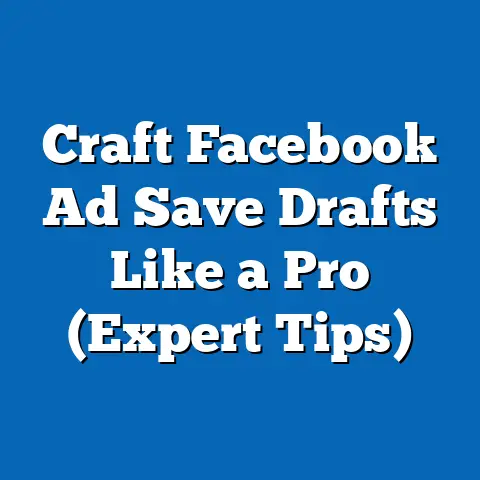 Craft Facebook Ad Save Drafts Like a Pro  (Expert Tips)