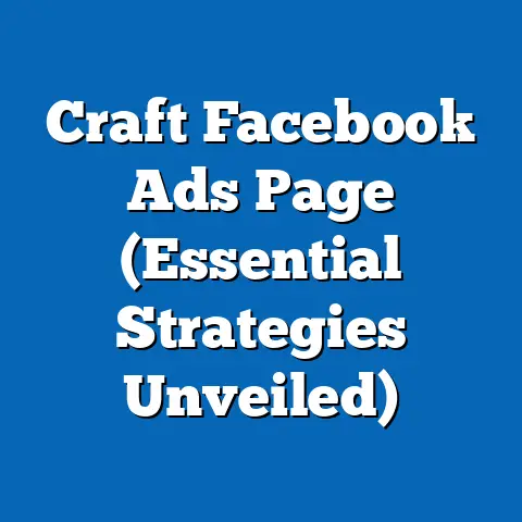 Craft Facebook Ads Page  (Essential Strategies Unveiled)