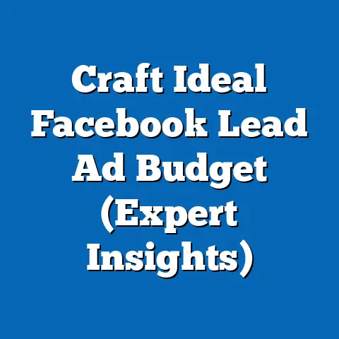 Craft Ideal Facebook Lead Ad Budget  (Expert Insights)