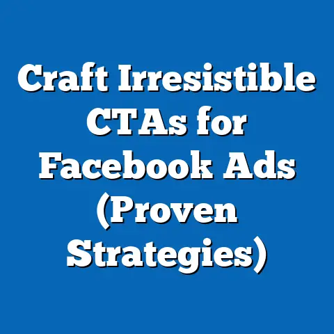 Craft Irresistible CTAs for Facebook Ads  (Proven Strategies)