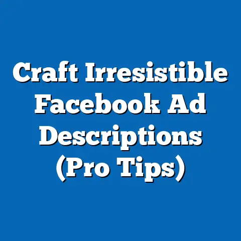 Craft Irresistible Facebook Ad Descriptions  (Pro Tips)