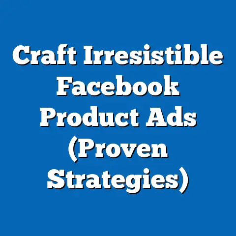 Craft Irresistible Facebook Product Ads  (Proven Strategies)