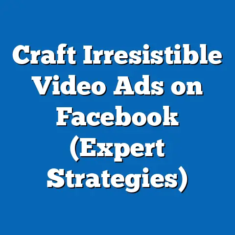 Craft Irresistible Video Ads on Facebook  (Expert Strategies)