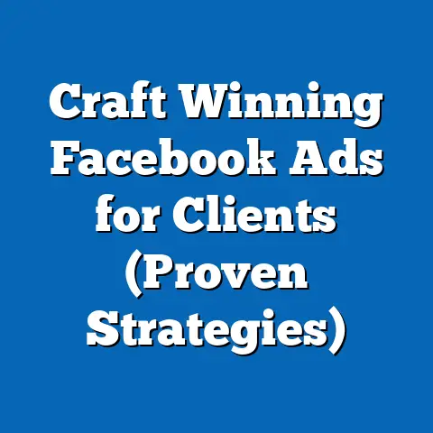 Craft Winning Facebook Ads for Clients  (Proven Strategies)