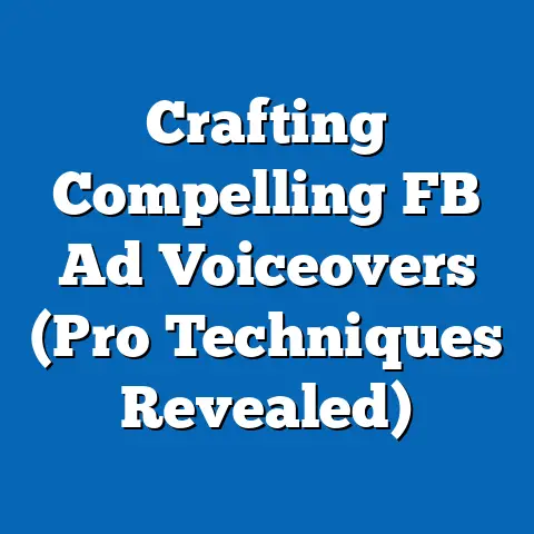 Crafting Compelling FB Ad Voiceovers  (Pro Techniques Revealed)