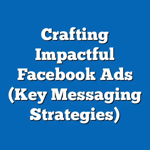 Crafting Impactful Facebook Ads  (Key Messaging Strategies)