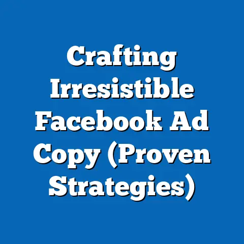 Crafting Irresistible Facebook Ad Copy  (Proven Strategies)
