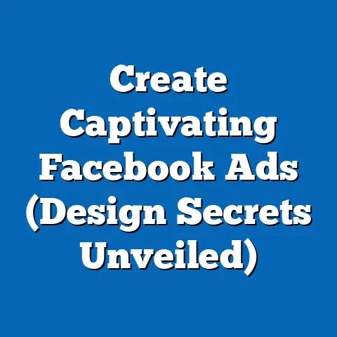 Create Captivating Facebook Ads  (Design Secrets Unveiled)