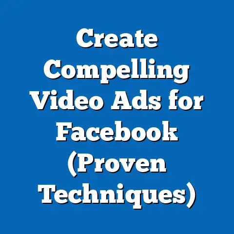 Create Compelling Video Ads for Facebook  (Proven Techniques)