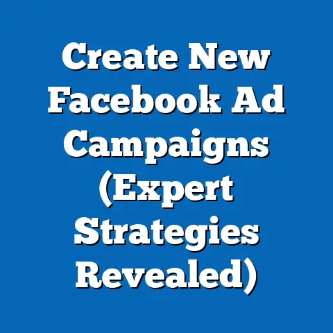 Create New Facebook Ad Campaigns  (Expert Strategies Revealed)