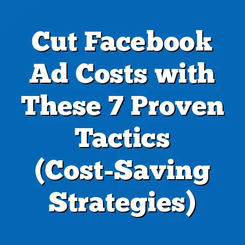 Cut Facebook Ad Costs with These 7 Proven Tactics  (Cost-Saving Strategies)
