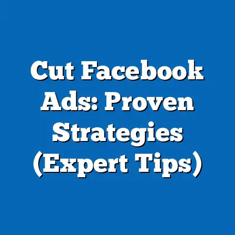 Cut Facebook Ads: Proven Strategies  (Expert Tips)