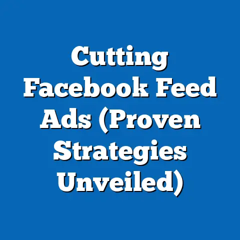 Cutting Facebook Feed Ads  (Proven Strategies Unveiled)