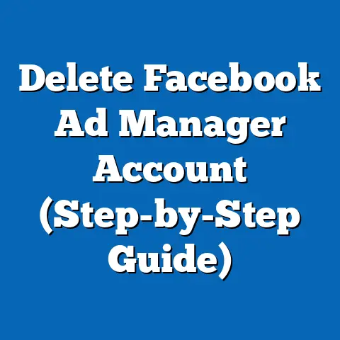 Delete Facebook Ad Manager Account  (Step-by-Step Guide)