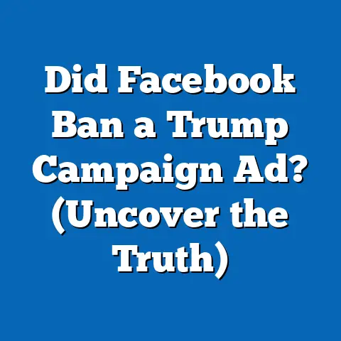 Did Facebook Ban a Trump Campaign Ad?  (Uncover the Truth)