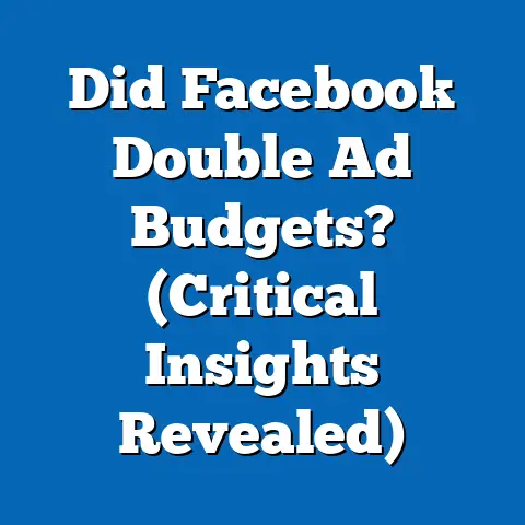 Did Facebook Double Ad Budgets?  (Critical Insights Revealed)