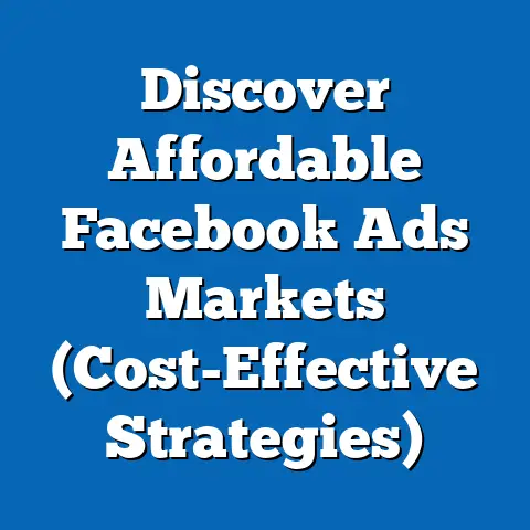 Discover Affordable Facebook Ads Markets  (Cost-Effective Strategies)