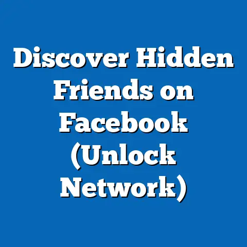 Discover Hidden Friends on Facebook  (Unlock Network)