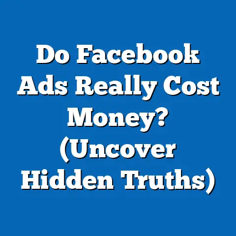 Do Facebook Ads Really Cost Money?  (Uncover Hidden Truths)