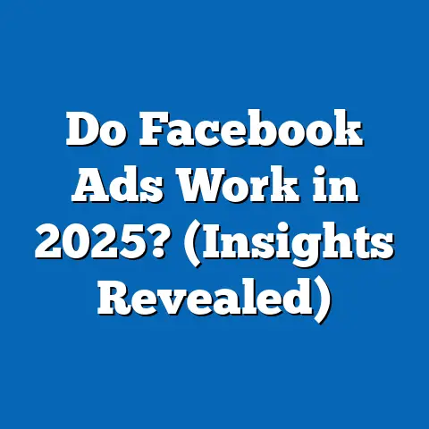 Do Facebook Ads Work in 2025?  (Insights Revealed)