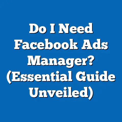 Do I Need Facebook Ads Manager?  (Essential Guide Unveiled)
