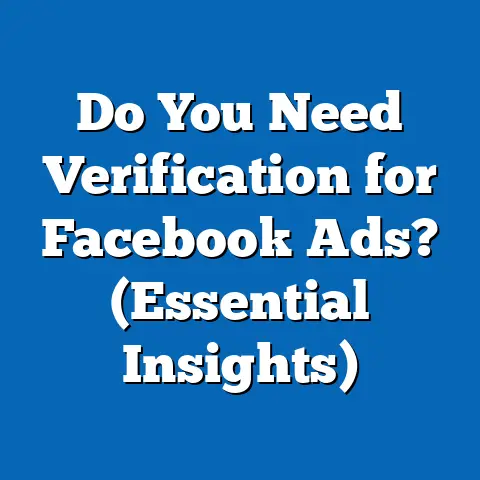 Do You Need Verification for Facebook Ads?  (Essential Insights)