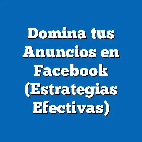 Domina tus Anuncios en Facebook  (Estrategias Efectivas)