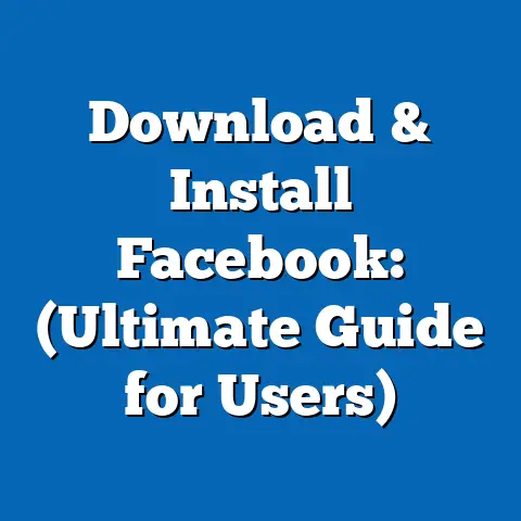 Download & Install Facebook:  (Ultimate Guide for Users)