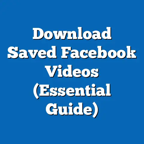 Download Saved Facebook Videos  (Essential Guide)