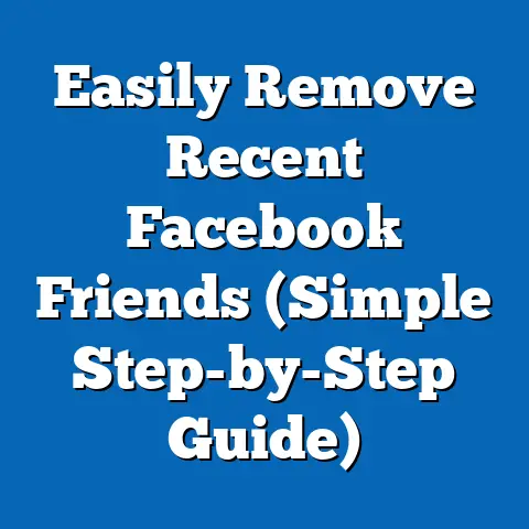 Easily Remove Recent Facebook Friends  (Simple Step-by-Step Guide)