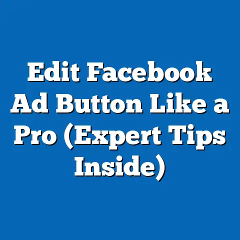Edit Facebook Ad Button Like a Pro  (Expert Tips Inside)