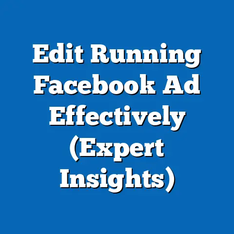 Edit Running Facebook Ad Effectively  (Expert Insights)