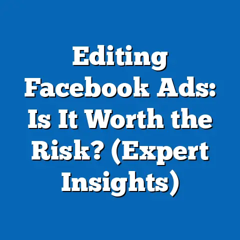 Editing Facebook Ads: Is It Worth the Risk?  (Expert Insights)