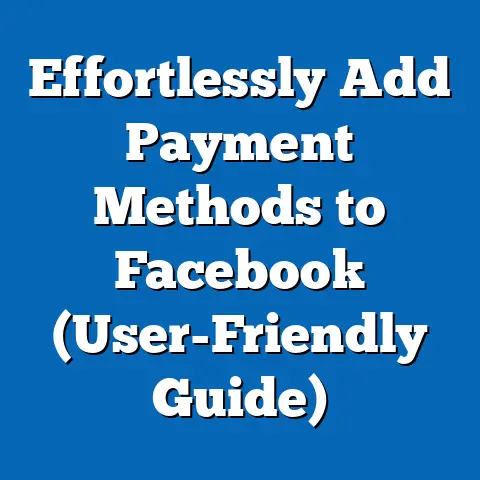 Effortlessly Add Payment Methods to Facebook  (User-Friendly Guide)