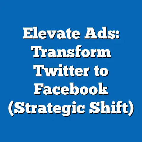 Elevate Ads: Transform Twitter to Facebook  (Strategic Shift)