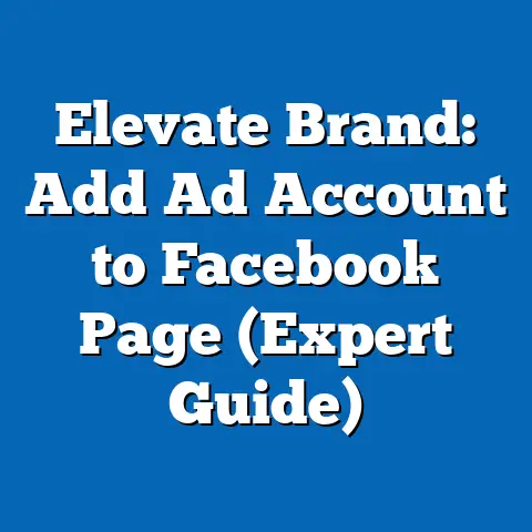 Elevate Brand: Add Ad Account to Facebook Page  (Expert Guide)
