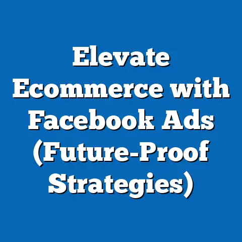 Elevate Ecommerce with Facebook Ads  (Future-Proof Strategies)