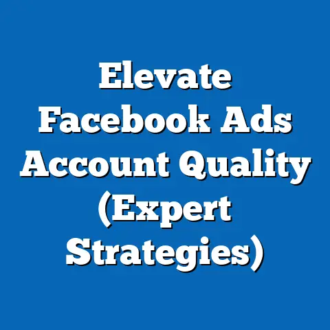 Elevate Facebook Ads Account Quality  (Expert Strategies)